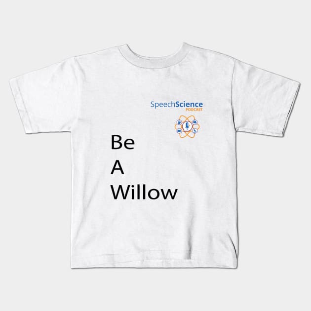 Be A Willow Speech Science Kids T-Shirt by MWH Productions